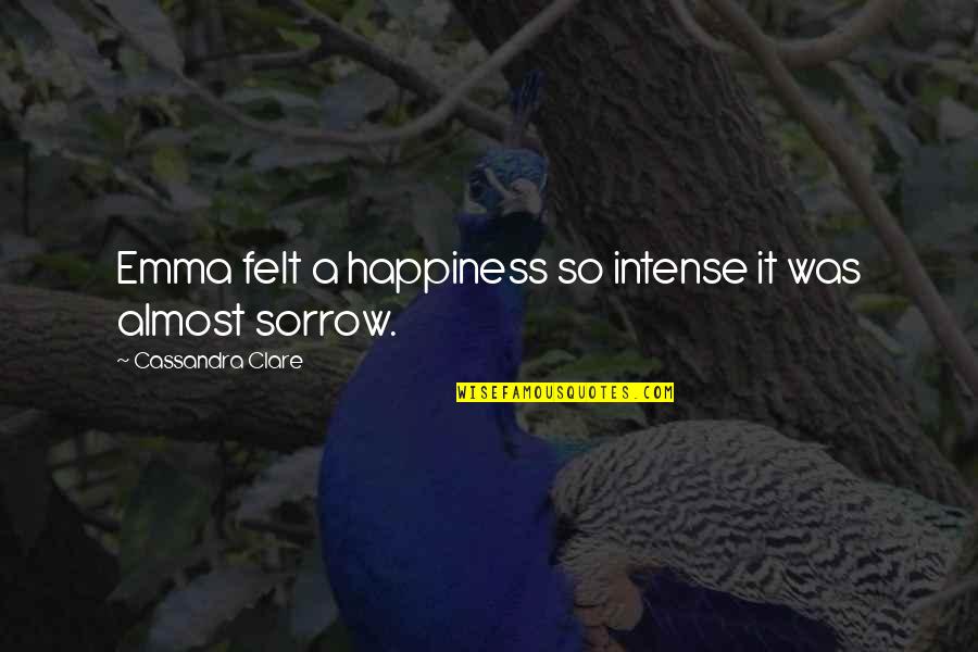 Schlotfeldt Obituary Quotes By Cassandra Clare: Emma felt a happiness so intense it was Schlotfeldt Obituary Quotes By Cassandra Clare: Emma felt a happiness so intense it was