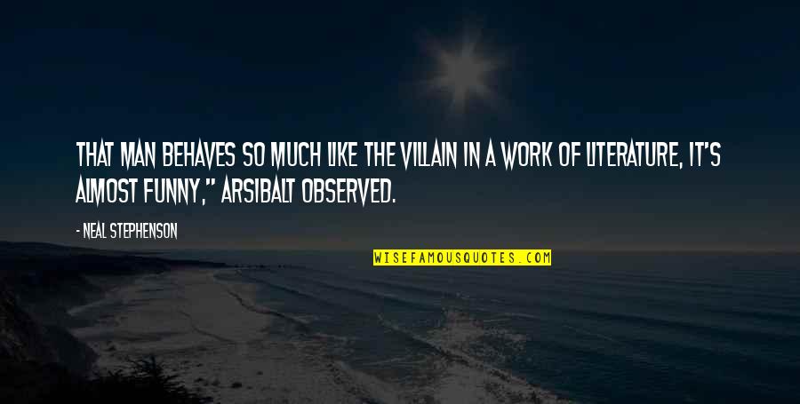Schlottman Dds Quotes By Neal Stephenson: That man behaves so much like the villain