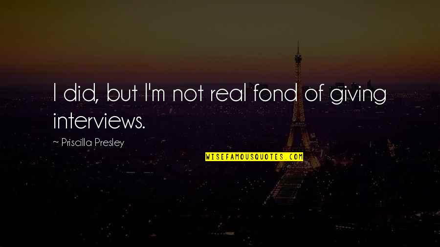 Schlubby Fries Quotes By Priscilla Presley: I did, but I'm not real fond of Schlubby Fries Quotes By Priscilla Presley: I did, but I'm not real fond of