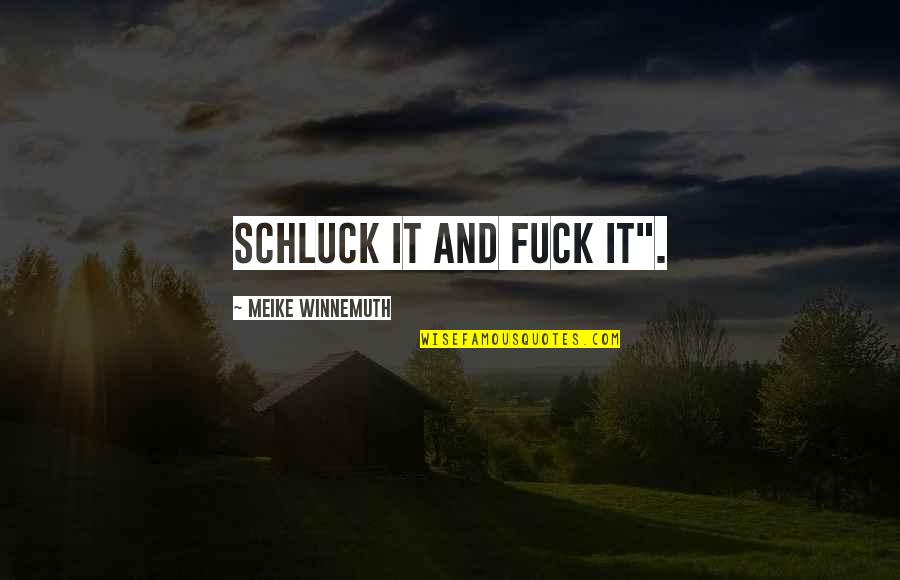 Schluck Quotes By Meike Winnemuth: Schluck it and fuck it".