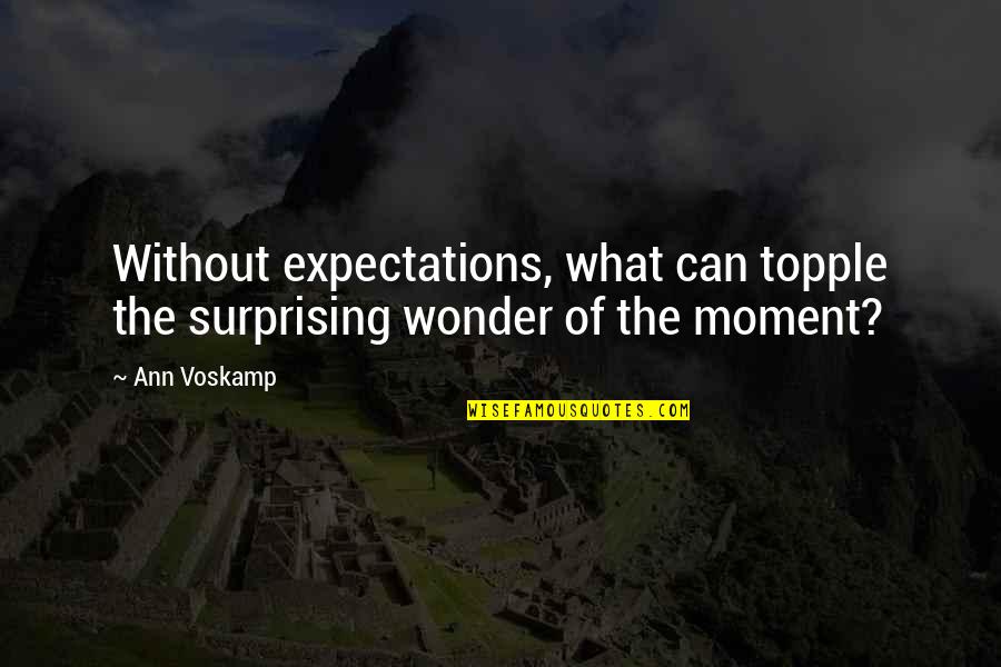 Schluckebier Farms Quotes By Ann Voskamp: Without expectations, what can topple the surprising wonder