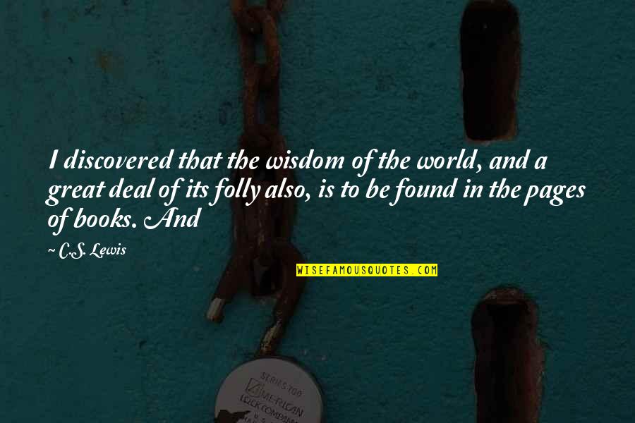 Schluckebier Farms Quotes By C.S. Lewis: I discovered that the wisdom of the world,