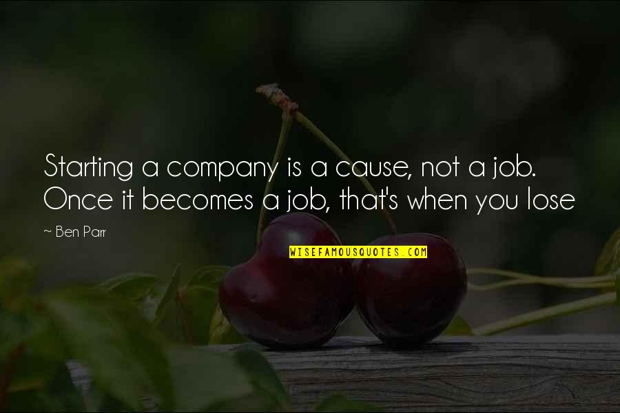 Schlug Grahl Quotes By Ben Parr: Starting a company is a cause, not a
