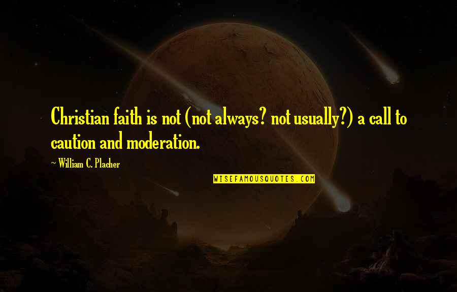 Schluger Quotes By William C. Placher: Christian faith is not (not always? not usually?) Schluger Quotes By William C. Placher: Christian faith is not (not always? not usually?)