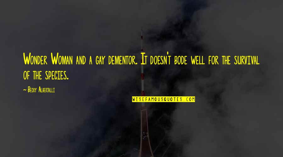 Schlummer Quotes By Becky Albertalli: Wonder Woman and a gay dementor. It doesn't Schlummer Quotes By Becky Albertalli: Wonder Woman and a gay dementor. It doesn't