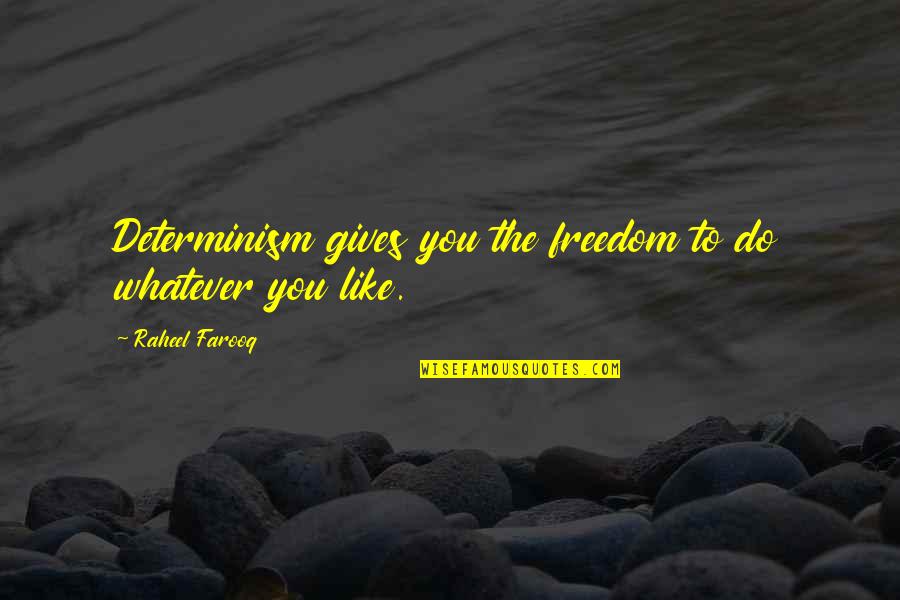 Schlummer Quotes By Raheel Farooq: Determinism gives you the freedom to do whatever Schlummer Quotes By Raheel Farooq: Determinism gives you the freedom to do whatever