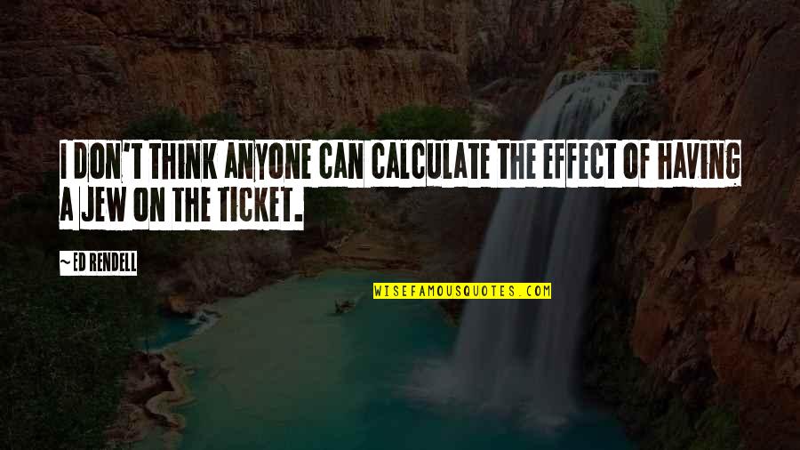 Schlunegger Grenchen Quotes By Ed Rendell: I don't think anyone can calculate the effect