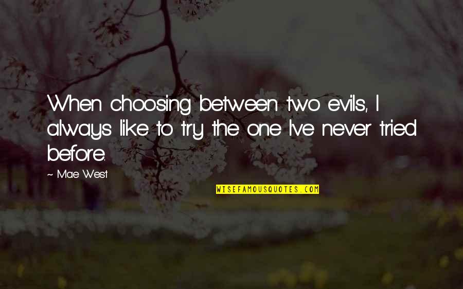 Schluneggers Quotes By Mae West: When choosing between two evils, I always like