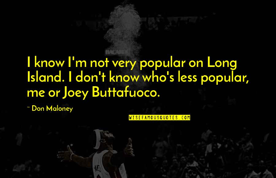 Schlyer Wilson Quotes By Don Maloney: I know I'm not very popular on Long