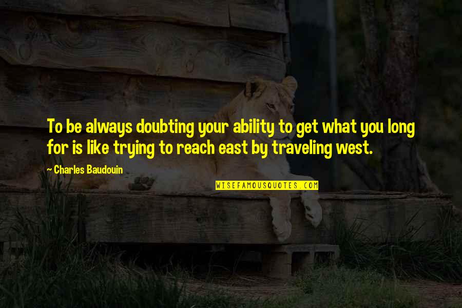 Schlyermachine Quotes By Charles Baudouin: To be always doubting your ability to get Schlyermachine Quotes By Charles Baudouin: To be always doubting your ability to get