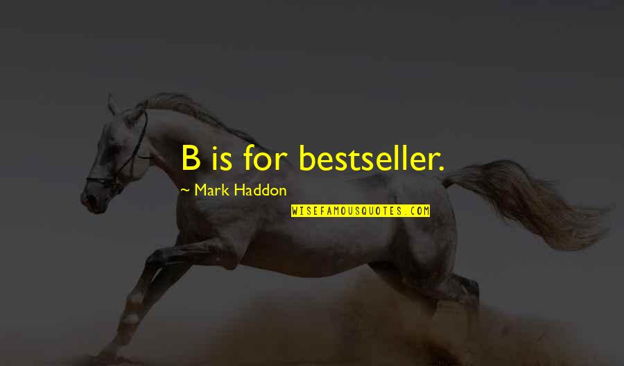 Schm Hling Catering Quotes By Mark Haddon: B is for bestseller.