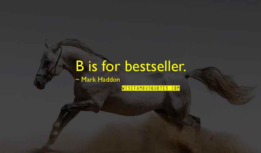 Schm Hling Catering Quotes By Mark Haddon: B is for bestseller. Schm Hling Catering Quotes By Mark Haddon: B is for bestseller.