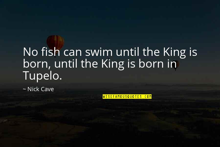 Schm Hling Catering Quotes By Nick Cave: No fish can swim until the King is