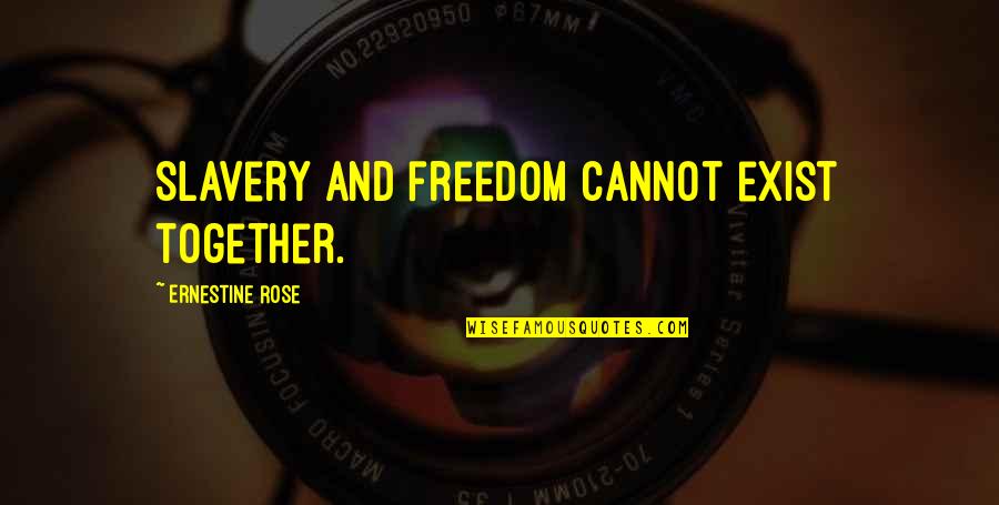 Schmalenberger Gmbh Quotes By Ernestine Rose: Slavery and freedom cannot exist together.