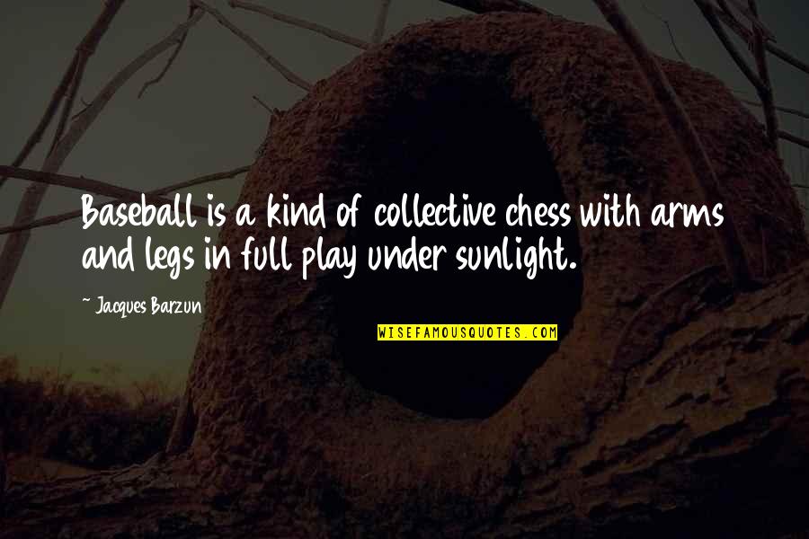 Schmallet Quotes By Jacques Barzun: Baseball is a kind of collective chess with Schmallet Quotes By Jacques Barzun: Baseball is a kind of collective chess with