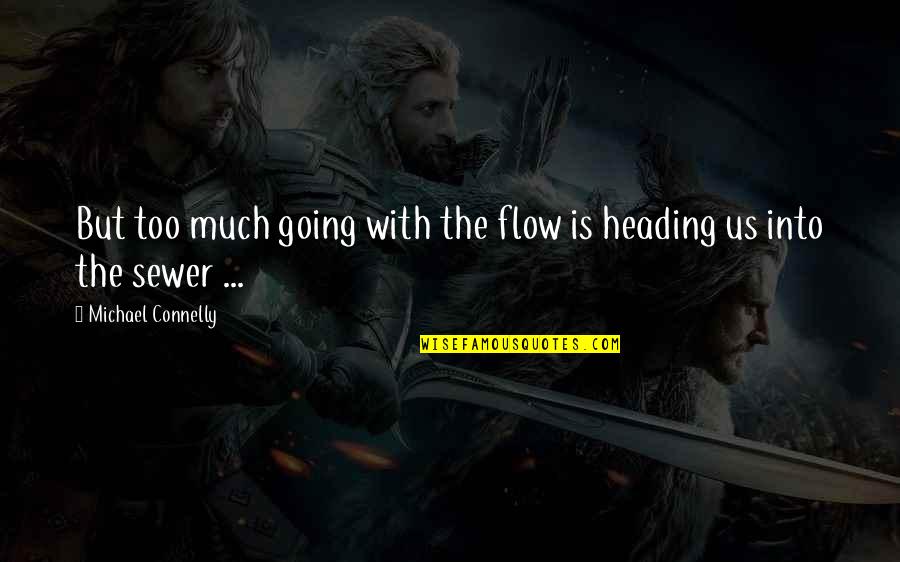 Schmallet Quotes By Michael Connelly: But too much going with the flow is Schmallet Quotes By Michael Connelly: But too much going with the flow is