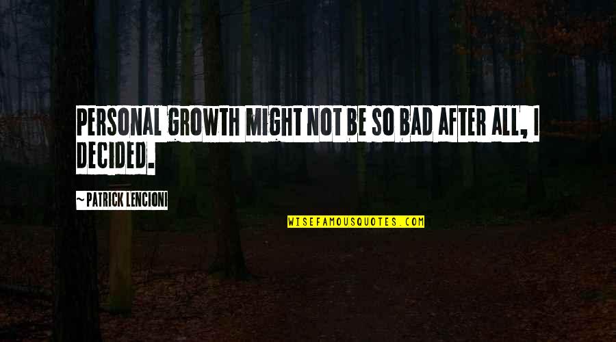 Schmallet Quotes By Patrick Lencioni: Personal growth might not be so bad after Schmallet Quotes By Patrick Lencioni: Personal growth might not be so bad after
