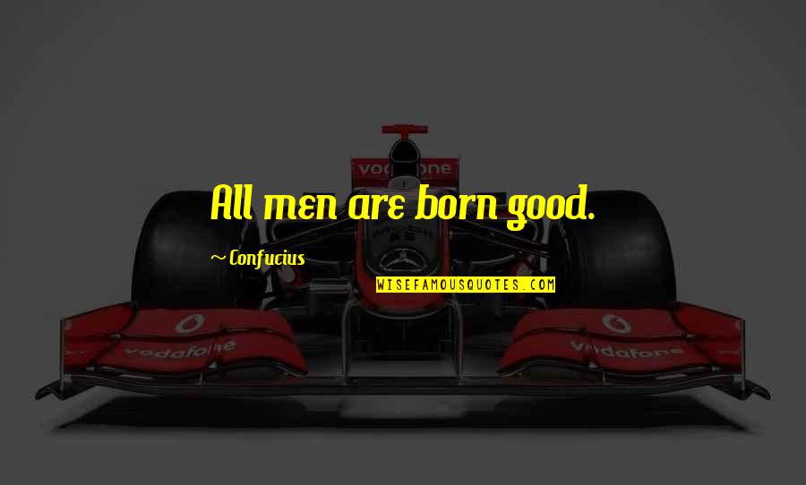 Schmaltzys Deli Quotes By Confucius: All men are born good.
