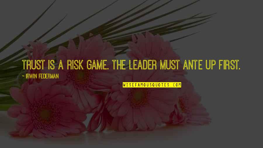 Schmaltzys Deli Quotes By Irwin Federman: Trust is a risk game. The leader must
