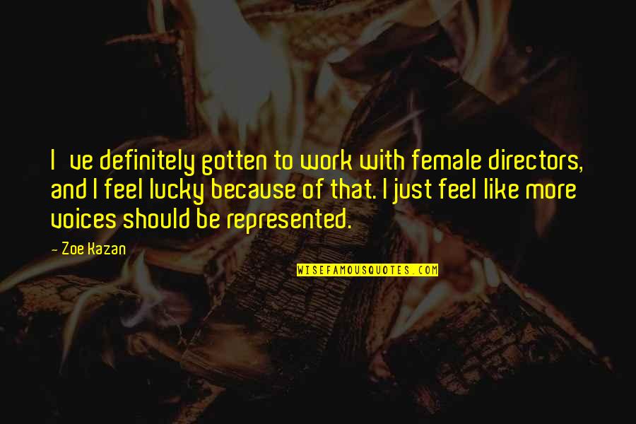 Schmalzy Quotes By Zoe Kazan: I've definitely gotten to work with female directors, Schmalzy Quotes By Zoe Kazan: I've definitely gotten to work with female directors,