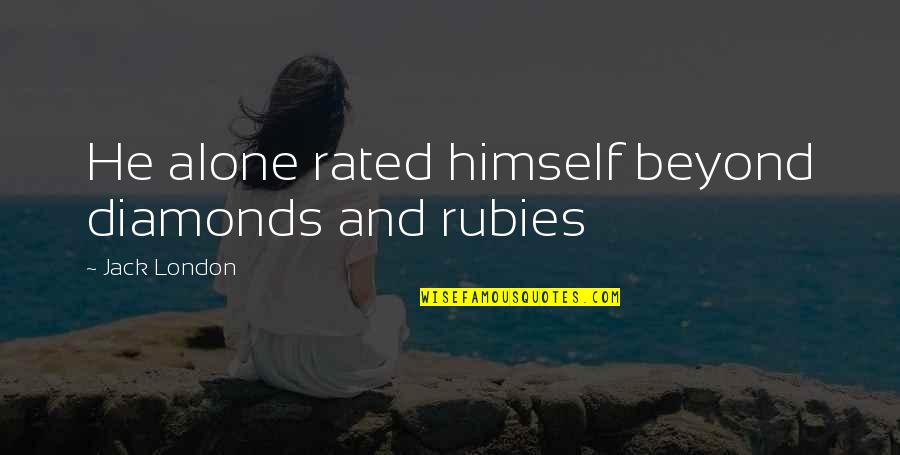 Schmancy Tees Quotes By Jack London: He alone rated himself beyond diamonds and rubies