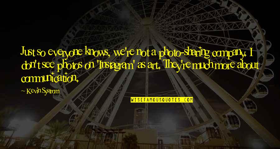 Schmand In English Quotes By Kevin Systrom: Just so everyone knows, we're not a photo-sharing Schmand In English Quotes By Kevin Systrom: Just so everyone knows, we're not a photo-sharing