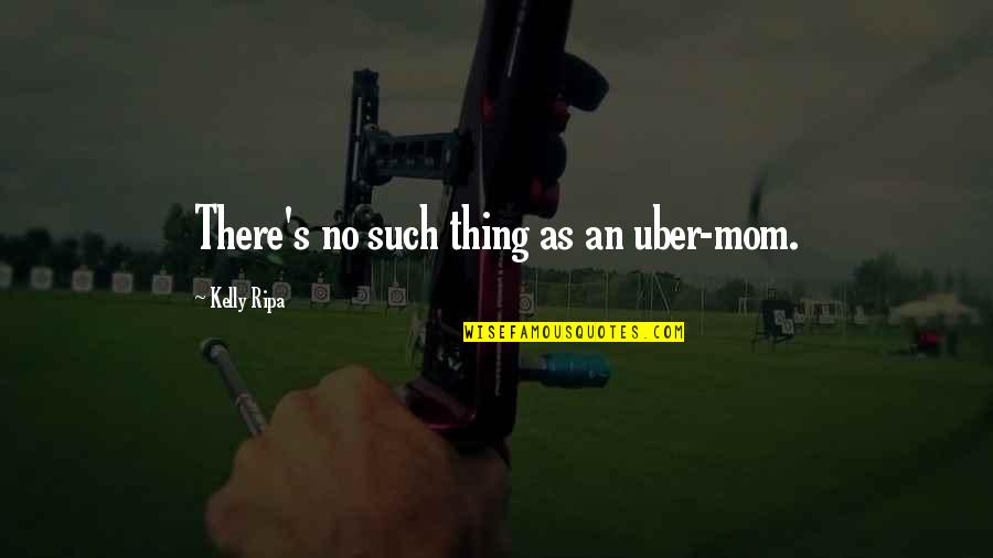 Schmand Kuchen Quotes By Kelly Ripa: There's no such thing as an uber-mom.