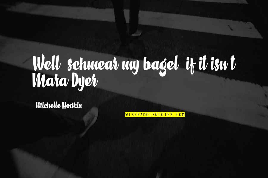 Schmear It Quotes By Michelle Hodkin: Well, schmear my bagel, if it isn't Mara