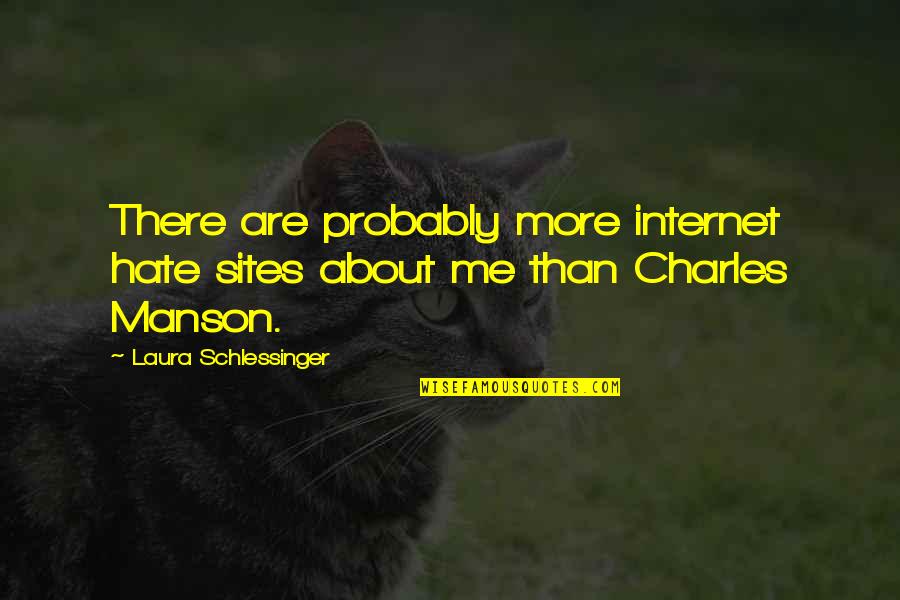 Schmecken Quotes By Laura Schlessinger: There are probably more internet hate sites about