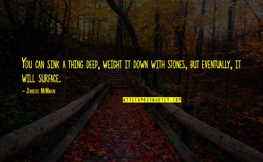 Schmeckenbecher Clocks Quotes By Jennifer McMahon: You can sink a thing deep, weight it Schmeckenbecher Clocks Quotes By Jennifer McMahon: You can sink a thing deep, weight it