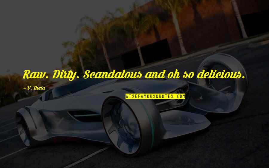 Schmeckenbecher Cuckoo Quotes By V. Theia: Raw. Dirty. Scandalous and oh so delicious. Schmeckenbecher Cuckoo Quotes By V. Theia: Raw. Dirty. Scandalous and oh so delicious.