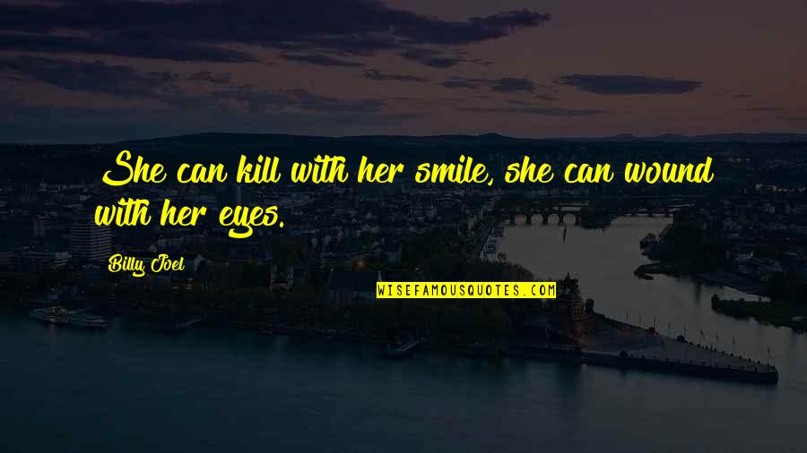 Schmeckt Gut Quotes By Billy Joel: She can kill with her smile, she can