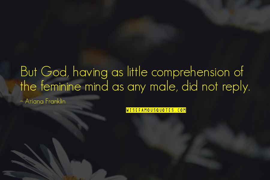 Schmeckt Hervorragend Quotes By Ariana Franklin: But God, having as little comprehension of the Schmeckt Hervorragend Quotes By Ariana Franklin: But God, having as little comprehension of the