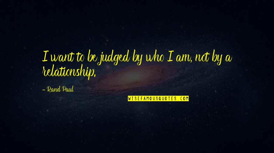 Schmeer Cake Quotes By Rand Paul: I want to be judged by who I