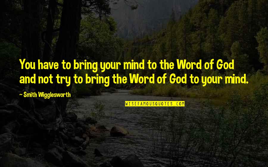 Schmeer Cake Quotes By Smith Wigglesworth: You have to bring your mind to the Schmeer Cake Quotes By Smith Wigglesworth: You have to bring your mind to the
