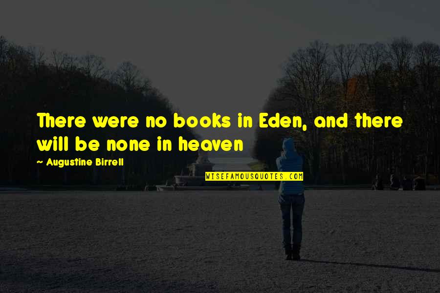Schmegs Quotes By Augustine Birrell: There were no books in Eden, and there Schmegs Quotes By Augustine Birrell: There were no books in Eden, and there