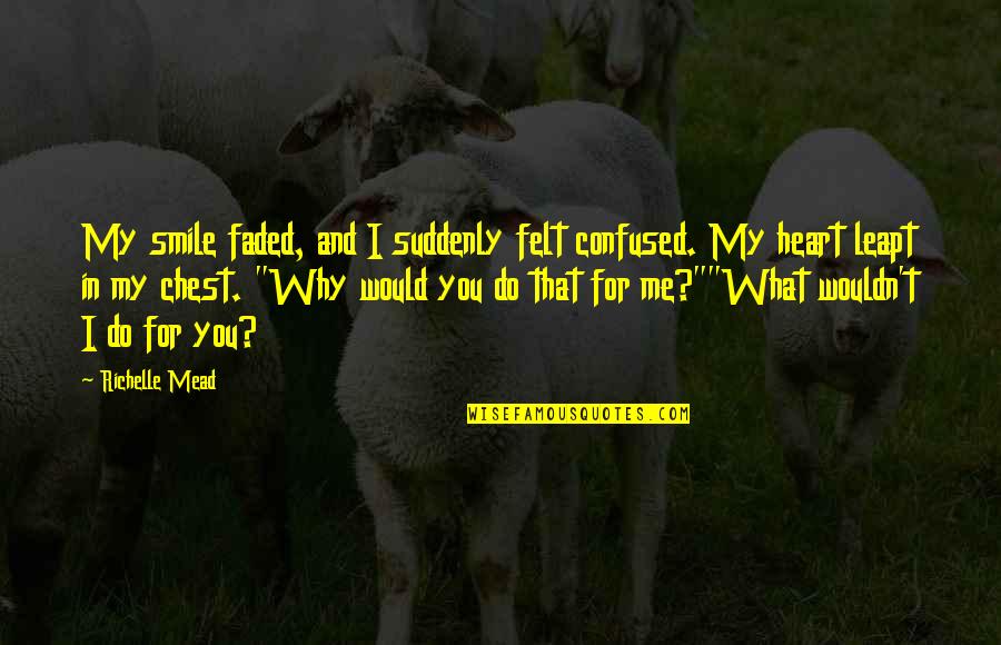 Schmeikle Quotes By Richelle Mead: My smile faded, and I suddenly felt confused.