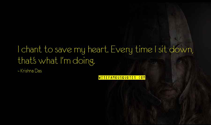 Schmeisser Ar 15 Quotes By Krishna Das: I chant to save my heart. Every time