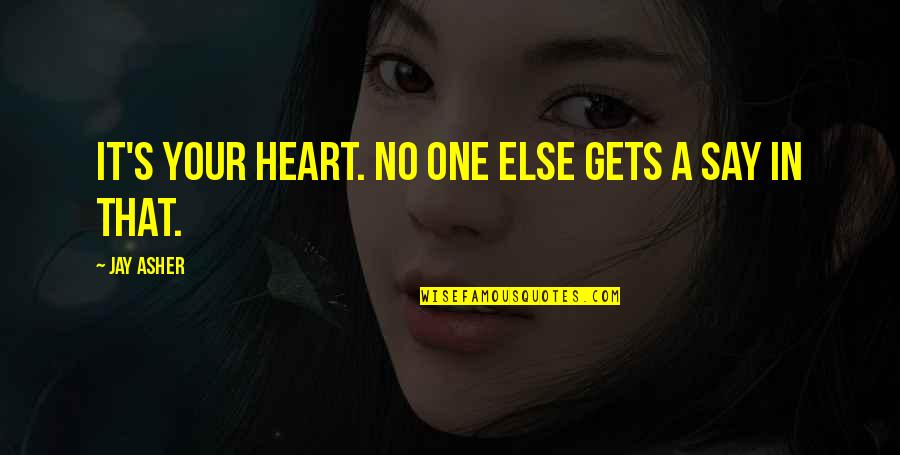 Schmeisser Mp40 Quotes By Jay Asher: It's your heart. No one else gets a Schmeisser Mp40 Quotes By Jay Asher: It's your heart. No one else gets a