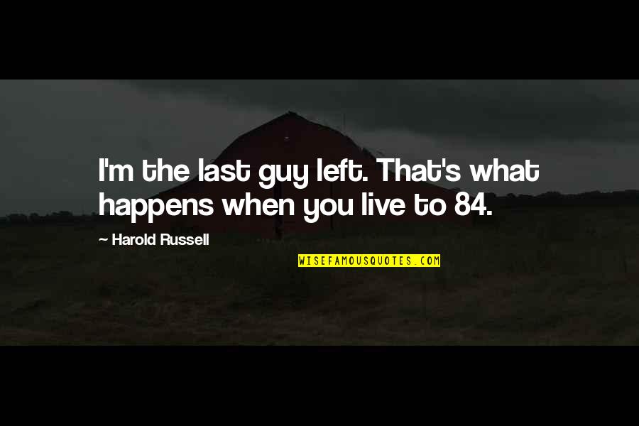 Schmekel Yiddish Quotes By Harold Russell: I'm the last guy left. That's what happens Schmekel Yiddish Quotes By Harold Russell: I'm the last guy left. That's what happens