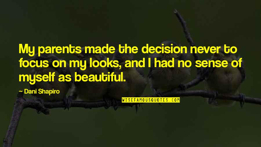 Schmeltzer In Salisbury Quotes By Dani Shapiro: My parents made the decision never to focus Schmeltzer In Salisbury Quotes By Dani Shapiro: My parents made the decision never to focus
