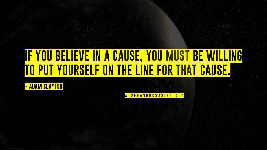 Schmelzer Paint Quotes By Adam Clayton: If you believe in a cause, you must Schmelzer Paint Quotes By Adam Clayton: If you believe in a cause, you must