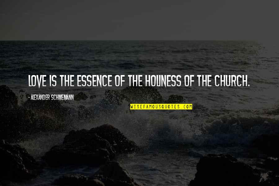 Schmemann Quotes By Alexander Schmemann: Love is the essence of the holiness of