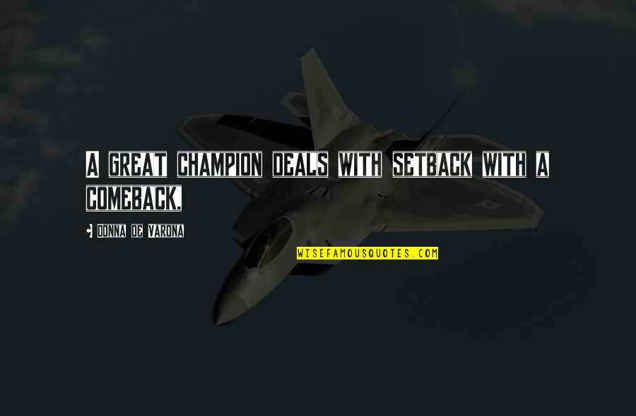 Schmerlenbach Quotes By Donna De Varona: A great champion deals with setback with a