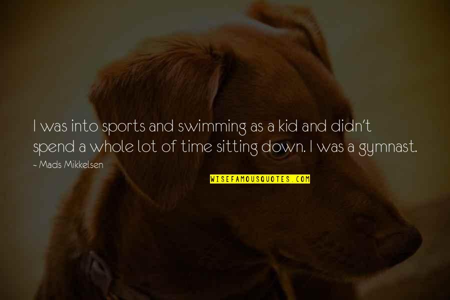 Schmerlenbach Quotes By Mads Mikkelsen: I was into sports and swimming as a