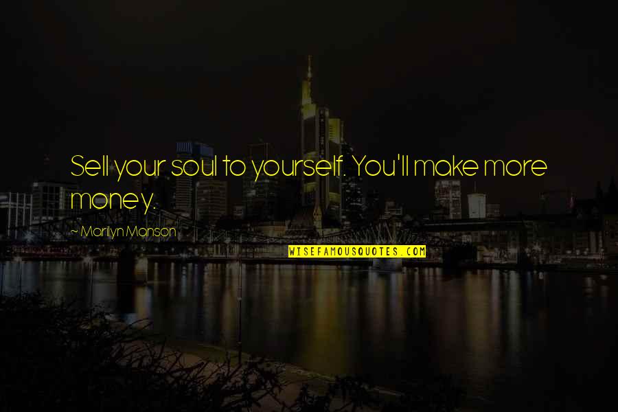 Schmerlenbach Quotes By Marilyn Manson: Sell your soul to yourself. You'll make more