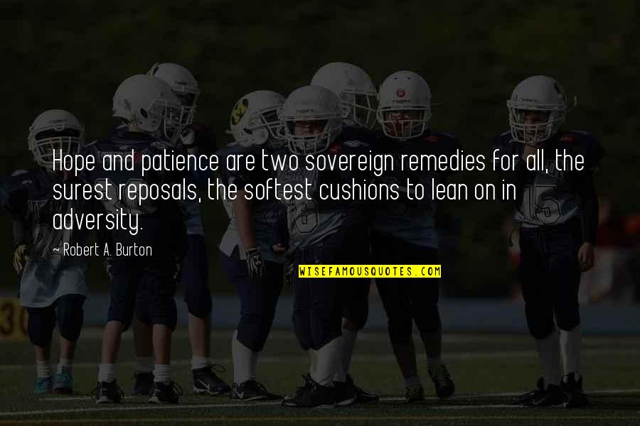Schmerlenbach Quotes By Robert A. Burton: Hope and patience are two sovereign remedies for