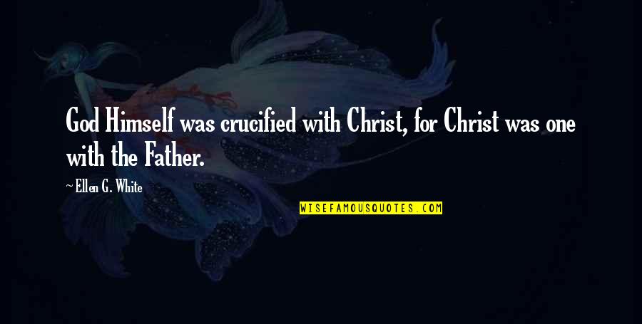 Schmersahl Joseph Quotes By Ellen G. White: God Himself was crucified with Christ, for Christ