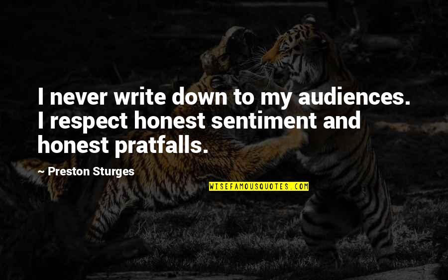 Schmersahl Joseph Quotes By Preston Sturges: I never write down to my audiences. I Schmersahl Joseph Quotes By Preston Sturges: I never write down to my audiences. I