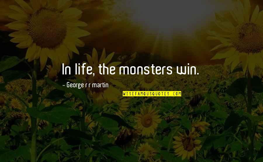 Schmetterer Blue Quotes By George R R Martin: In life, the monsters win.